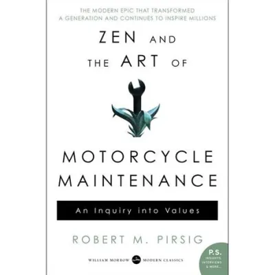 Zen and the Art of Motorcycle Maintenance: An Inquiry into Values -  A philosophical odyssey across the American landscape on two wheels